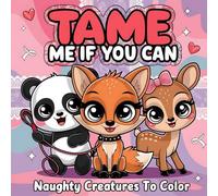Tame Me If You Can: Naughty Creatures to Color: A Cheeky Adult Coloring Book of Cute, Wild, and Flirty Animals for Stress Relief and Fun