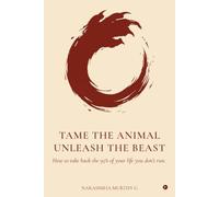 Tame the Animal, Unleash the Beast: How to take back the 95% of your life you don't run.