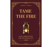 Tame The Fire: Daily Affirmations for the Muslim Soul