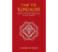 Tame the Kundalini: Swami Satyananda's Interpretation of the Yoga Traditions