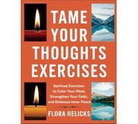 Tame your thoughts exercises: Spiritual Exercises To Calm Your Mind, Strengthen Your Faith, And Embrace Inner Peace