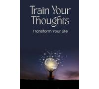 Tame Your Thoughts, Transform Your Life