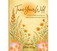 Tame Your Wild: A Faith-Filled Journey To Self Caring and Inner Peace