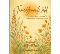 Tame Your Wild: Faith-Filled Journey To Self Caring and Inner Peace