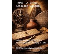 Tamil - A Perfect Language “Semmoli”: Volume II Literary Genius, Poetic Science & Cultural Continuity of Tamil