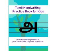 Tamil Handwriting Practice Book for Kids - 247 Letters Writing Workbook (Uyir, Ayudha, Mei & Uyirmei Eluthukkal): 108-Page Tamil Alphabet Tracing ... | Preschool & Primary Kids Writing Book