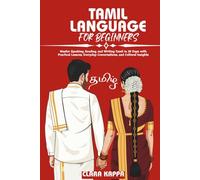 TAMIL LANGUAGE FOR BEGINNERS: Master Speaking, Reading, and Writing Tamil in 30 Days with Practical Lessons, Everyday Conversations, and Cultural Insights (Language Mastery Guides)