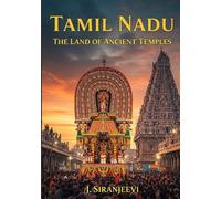 Tamil Nadu: The Land of Ancient Temples: A Journey Through History, Culture, Architecture, and Sacred Traditions of South India