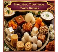 Tamil Nadu Traditional Sweet Receipe: Traditional Tamil Sweets for Festivals, Family, and Everyday Joy
