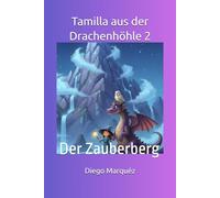 Tamilla aus der Drachenhöhle 2: Der Zauberberg