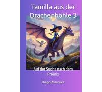 Tamilla aus der Drachenhöhle 3: Auf der Suche nach dem Phönix