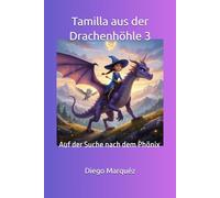Tamilla aus der Drachenhöhle 3: Auf der Suche nach dem Phönix