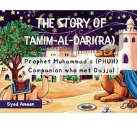Tamim-Al-Dari (RA): The Prophet’s (PHUH) Companion who met Dajjal (Heroes of Islam: Stories of the Prophet’s Companions)