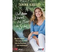 Tamina Kallert Und dann kommt das Meer in Sicht: Wunderschöne Reiseg (Tapa dura)