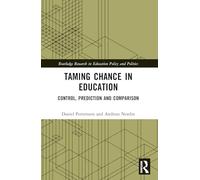Taming Chance in Education: Control, Prediction and Comparison (Routledge Research in Education Policy and Politics)