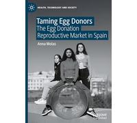 Taming Egg Donors: The Egg Donation Reproductive Market in Spain (Health, Technology and Society)