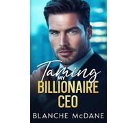 Taming My Billionaire CEO: Enemies to Lovers, Second Chance Romance