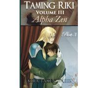 Taming Riki: Alpha Zen: Vol III, Part 3