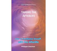 Taming the Afterlife: How to Familiarize Oneself with the Afterlife (Beyond the Veil Series)
