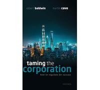 TAMING THE CORPORATION C: How to Regulate for Success
