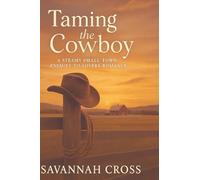 Taming the Cowboy: A Steamy Small-Town Enemies-to-Lovers Romance: A Steamy Small-Town Enemies-to-Lovers Romance: A Steamy Small-Town Enemies-to-Lovers Romance