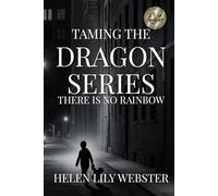Taming the Dragon Series: There is No Rainbow