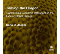 Taming the Dragon: Transforming Economic Institutions in the Face of Global Change