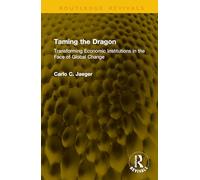 Taming the Dragon: Transforming Economic Institutions in the Face of Global Change (Routledge Revivals)