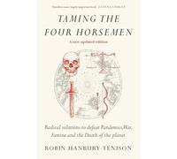 Taming the Four Horsemen: Radical solutions to defeat Pandemics, War, Famine and the Death of the planet