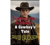 Taming The Frontier: A Cowboy's Tale