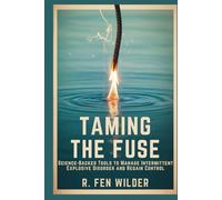 Taming the Fuse: Science-Backed Tools to Manage Intermittent Explosive Disorder and Regain Control