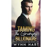 Taming the Grumpy Billionaire: Enemies-to-Lovers Romance Where Opposites Clash