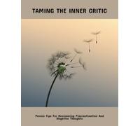 Taming The Inner Critic: Proven Tips For Overcoming Procrastination And Negative Thoughts