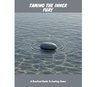 Taming The Inner Fury: A Practical Guide To Lasting Peace