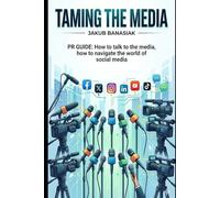 TAMING THE MEDIA: PR GUIDE: HOW TO TALK TO THE MEDIA AND PRESS, HAW TO NAVIGATE THE WORLD OF SOCIAL MEDIA: A guide for people planning an election campaign. For local government officials, businessmen