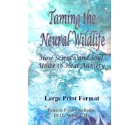 Taming the Neural Wildlife: How Science and Soul Unite to Heal Anxiety