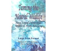 Taming the Neural Wildlife: How Science and Soul Unite to Heal Anxiety