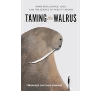 Taming the Walrus: Inner Intelligence, Yoga, and the Science of Healthy Ageing