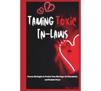 Taming Toxic In-Laws: Proven Strategies to Protect Your Marriage, Set Boundaries, and Reclaim Peace