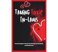 Taming Toxic In-Laws: Proven Strategies to Protect Your Marriage, Set Boundaries, and Reclaim Peace