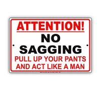 TammieLove Cartel de metal de aluminio con texto en inglés "Attention! NO Sagging Pull Up Your Pants and Act Like A Man Gag Funny Notification"