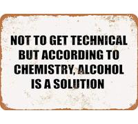 TammieLove Letrero metálico de aluminio con texto en inglés "Not to Get Technical But According to Chemistry Alcohol is A Solution" (20,3 x 30,5 cm)
