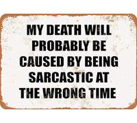 TammieLove TinSignEUa36036 - Letrero de metal con texto en inglés "My Death Will Probably Be Caused By Being Sarcastic At The Wrong Time". Letrero de metal retro para decoración retro Bar C Vintage