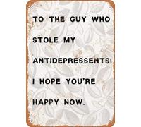 TammieLove TinSignEUa36096 - Letrero de metal retro para decoración de pared con texto en inglés "Stole My Antidepressants I Hope You'Re Happy Now"