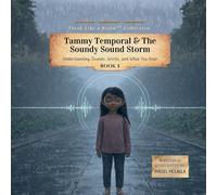Tammy Temporal & the Soundy Sound Storm: Understanding Sounds, Words, and What You Hear: 5 (Think Like a Brain!: The Brainy Bunch)
