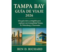 TAMPA BAY GUÍA DE VIAJE 2026: Tu recurso fácil de usar para descubrir las playas, monumentos, barrios y experiencias locales únicas de la bahía de ... primerizos como para viajeros que regresan.