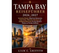 Tampa Bay Reiseführer 2026-2027: Versteckte Strände, Restaurants am Wasser, lokale Kultur, landschaftliche Abenteuer und clevere Reiserouten für das ultimative Golfküstenerlebnis Floridas
