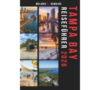 TAMPA BAY REISEFÜHRER 2026: Der unverzichtbare Florida-Urlaubsführer zu Stränden an der Golfküste, versteckten Schätzchen, lokalen Orten, dem ... Insider-Geheimnissen (detaillierte Karten).
