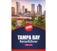 Tampa Bay Reiseführer 2026: Top-Strände, Sehenswürdigkeiten, die man gesehen haben muss, familienfreundliche Aktivitäten, Restaurants und lokale Tipps für einen Urlaub in Florida