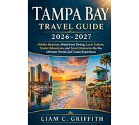 Tampa Bay Travel Guide 2026-2027: Hidden beaches, waterfront restaurants, local culture, scenic adventures, and clever itineraries for the ultimate Florida Gulf Coast experience